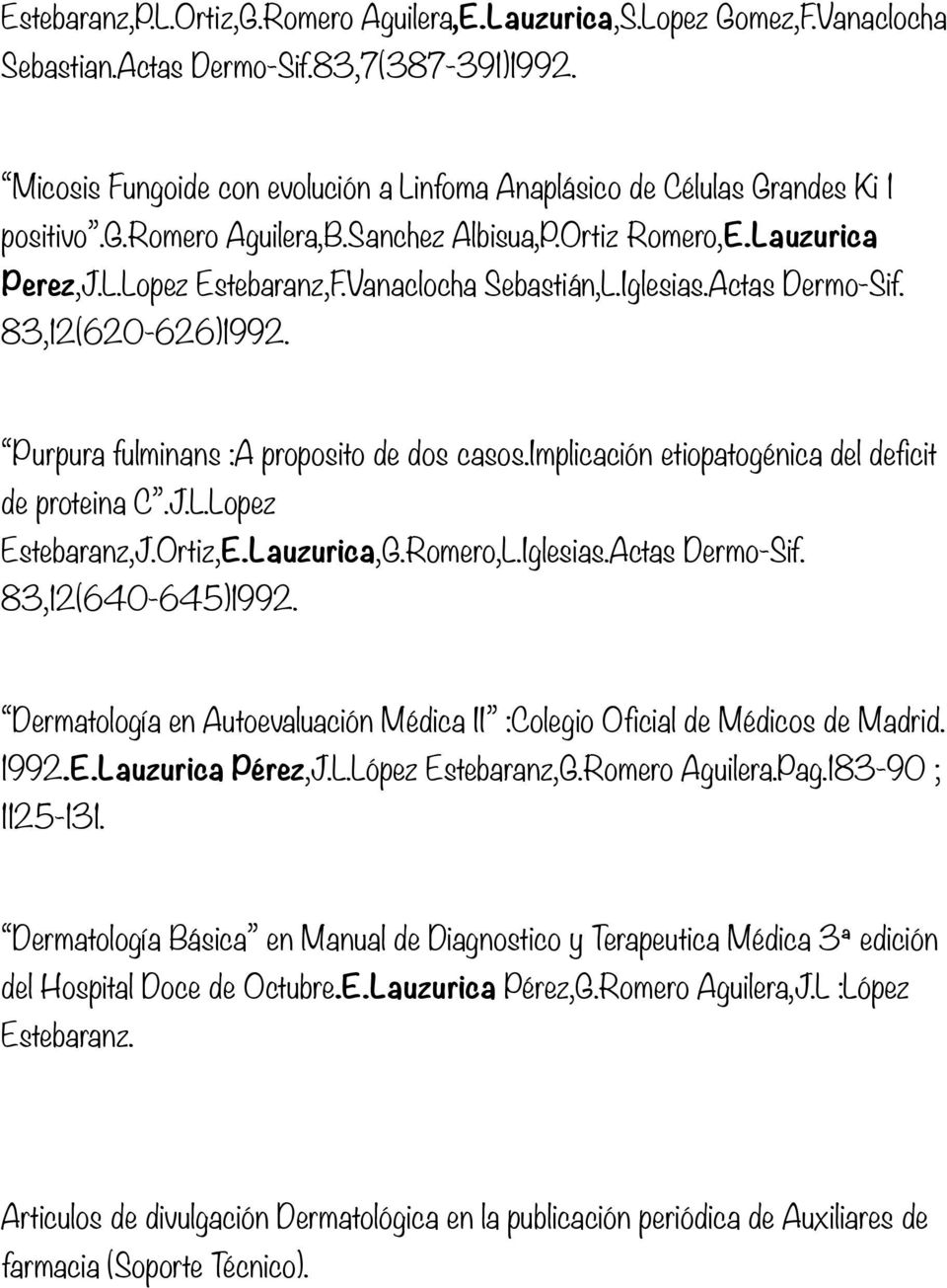 Iglesias.Actas Dermo-Sif. 83,12(620-626)1992. Purpura fulminans :A proposito de dos casos.implicación etiopatogénica del deficit de proteina C.J.L.Lopez Estebaranz,J.Ortiz,E.Lauzurica,G.Romero,L.