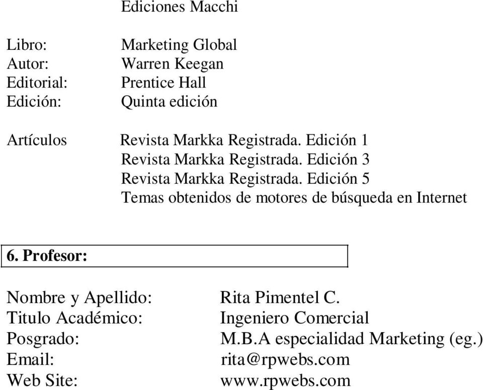 Edición 5 Temas obtenidos de motores de búsqueda en Internet 6. Profesor: Nombre y Apellido: Rita Pimentel C.