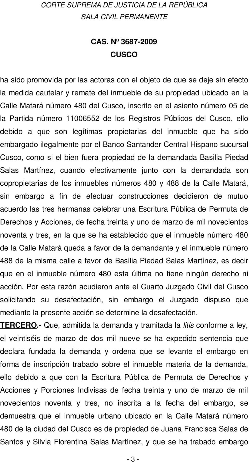 Central Hispano sucursal Cusco, como si el bien fuera propiedad de la demandada Basilia Piedad Salas Martínez, cuando efectivamente junto con la demandada son copropietarias de los inmuebles números