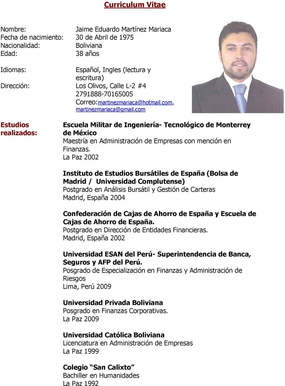 com Estudios realizados: Escuela Militar de Ingeniería- Tecnológico de Monterrey de México Maestría en Administración de Empresas con mención en Finanzas.