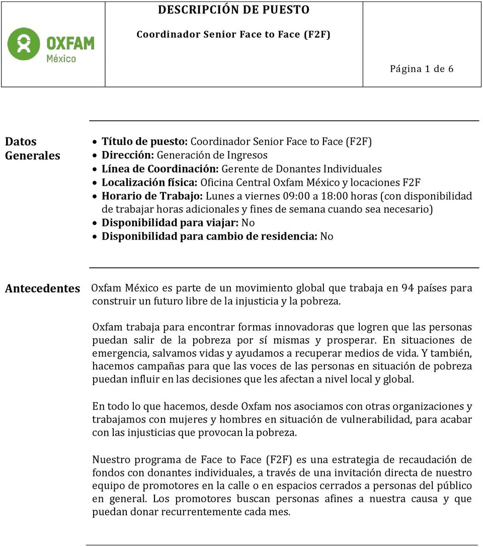 Disponibilidad para viajar: No Disponibilidad para cambio de residencia: No Antecedentes Oxfam México es parte de un movimiento global que trabaja en 94 países para construir un futuro libre de la