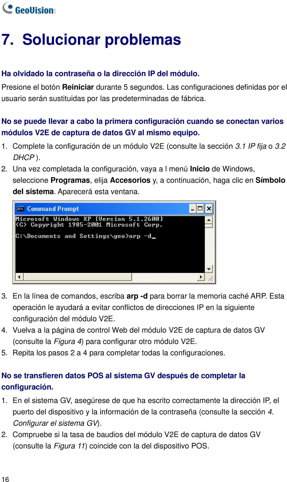 No se puede llevar a cabo la primera configuración cuando se conectan varios módulos V2E de captura de datos GV al mismo equipo. 1. Complete la configuración de un módulo V2E (consulte la sección 3.