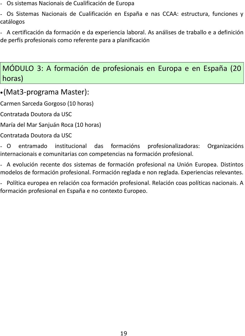 As análises de traballo e a definición de perfís profesionais como referente para a planificación MÓDULO 3: A formación de profesionais en Europa e en España (20 horas) (Mat3-programa Master): Carmen