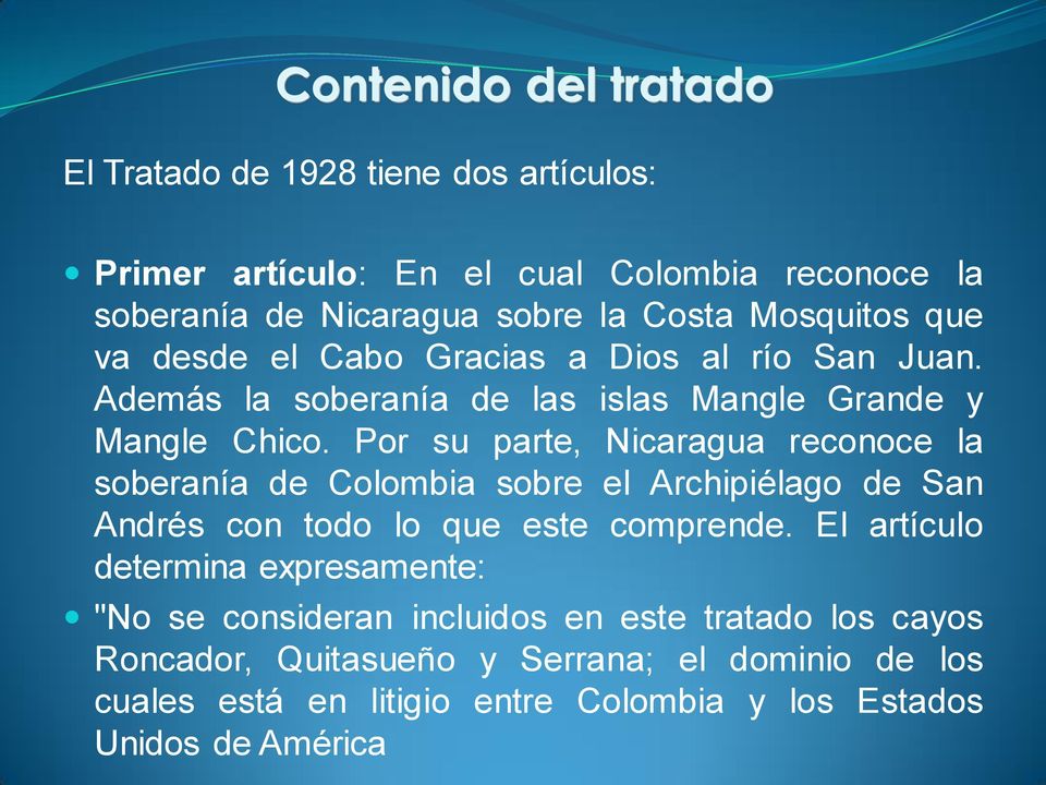 Por su parte, Nicaragua reconoce la soberanía de Colombia sobre el Archipiélago de San Andrés con todo lo que este comprende.