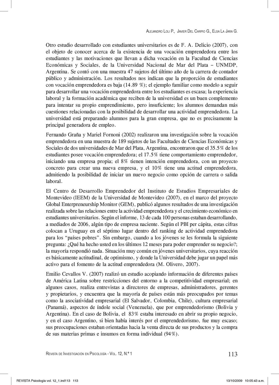 Sociales, de la Univesidad Nacional de Ma del Plata UNMDP, Agentina. Se contó con una muesta 47 sujetos del último año de la caea de contado público y administación.