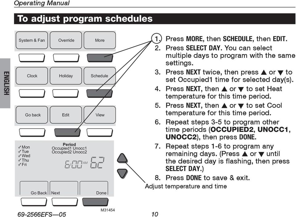 Press NEXT twice, then press s or t to set Occupied1 time for selected day(s). 4. Press NEXT, then s or t to set Heat temperature for this time period. 5.