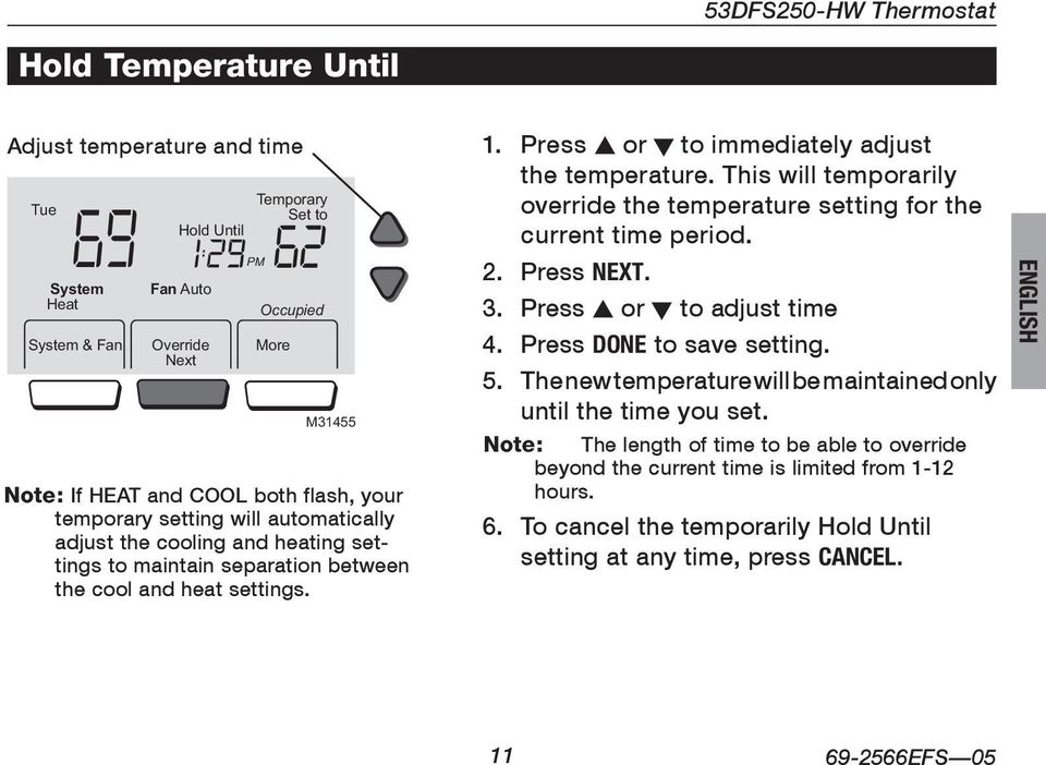 Press s or t to immediately adjust the temperature. This will temporarily override the temperature setting for the current time period. 2. Press NEXT. 3. Press s or t to adjust time 4.
