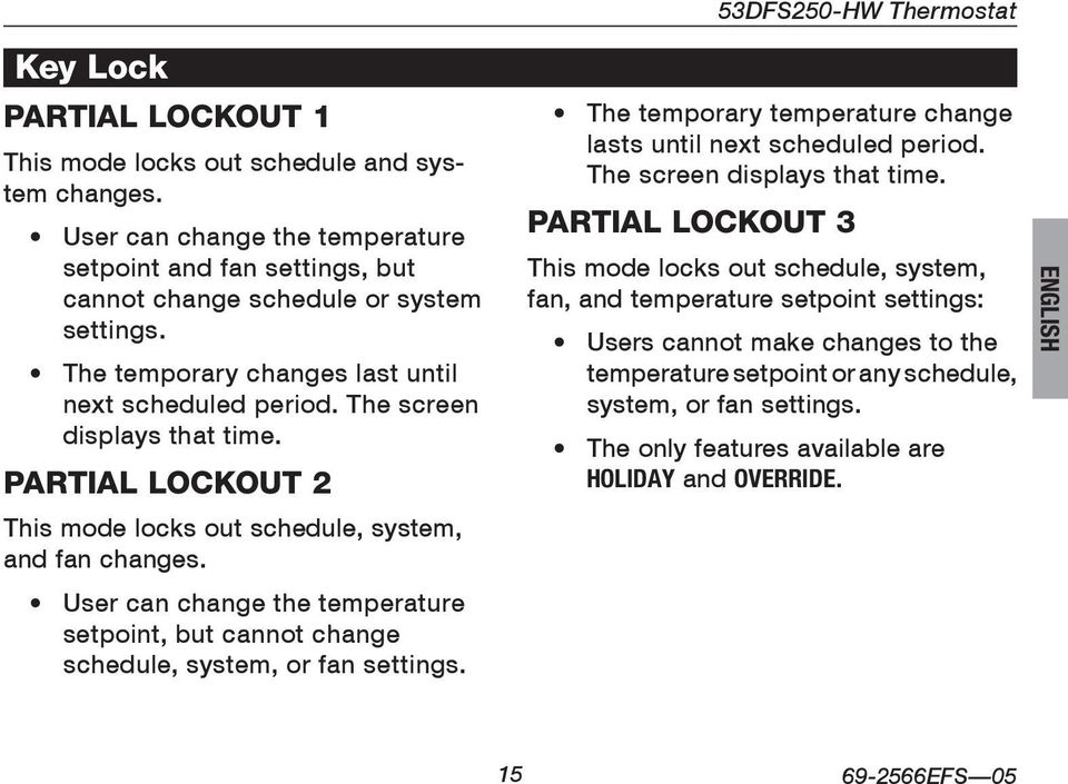PARTIAL LOCKOUT 2 This mode locks out schedule, system, and fan changes. User can change the temperature setpoint, but cannot change schedule, system, or fan settings.