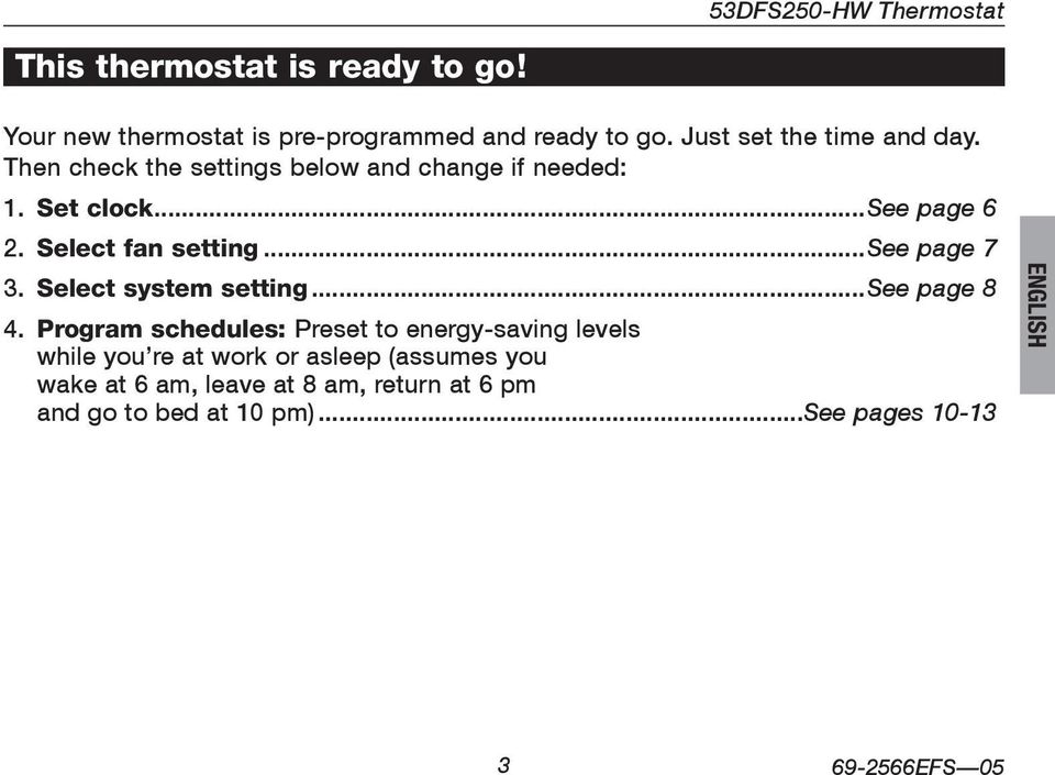 Then check the settings below and change if needed: 1. Set clock...see page 6 2. Select fan setting...see page 7 3.