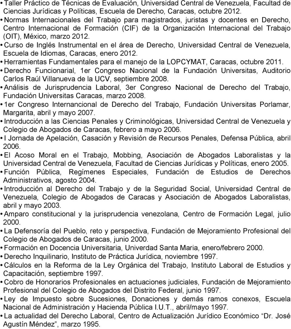 Curso de Inglés Instrumental en el área de Derecho, Universidad Central de Venezuela, Escuela de Idiomas, Caracas, enero 2012.