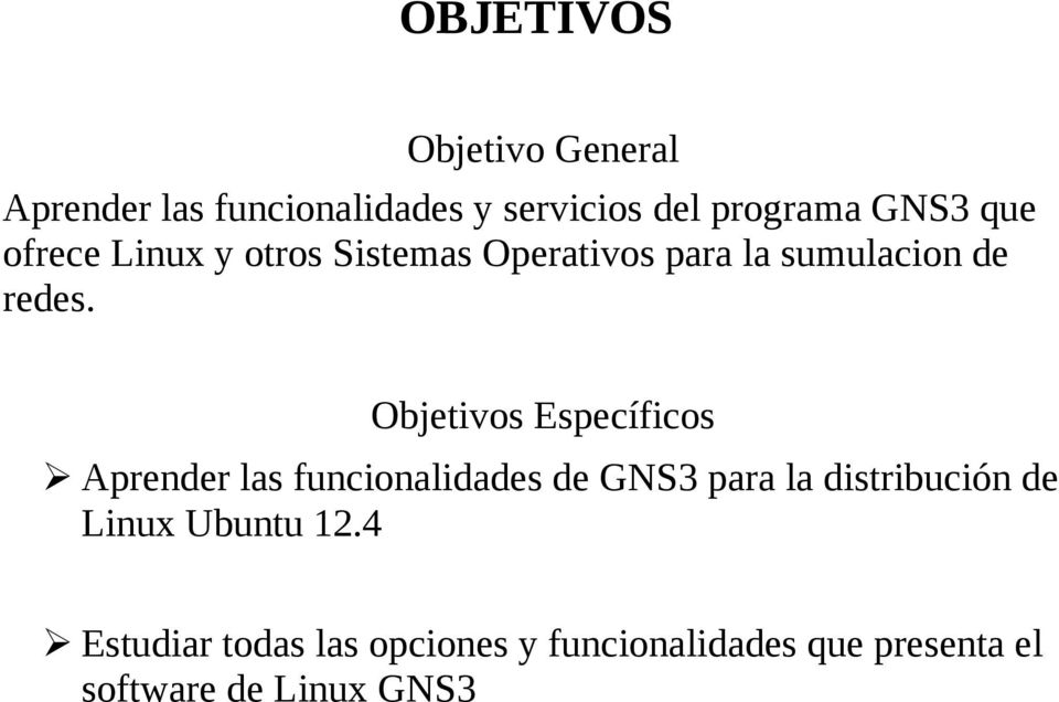 Objetivos Específicos Aprender las funcionalidades de GNS3 para la distribución de
