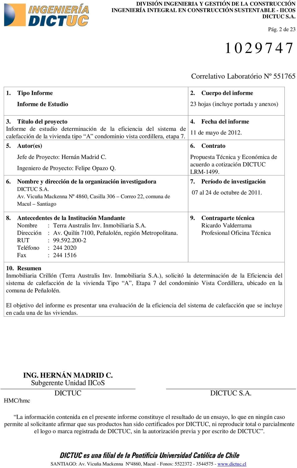 Autor(es) Jefe de Proyecto: Hernán Madrid C. Ingeniero de Proyecto: Felipe Opazo Q. 6. Nombre y dirección de la organización investigadora Av.