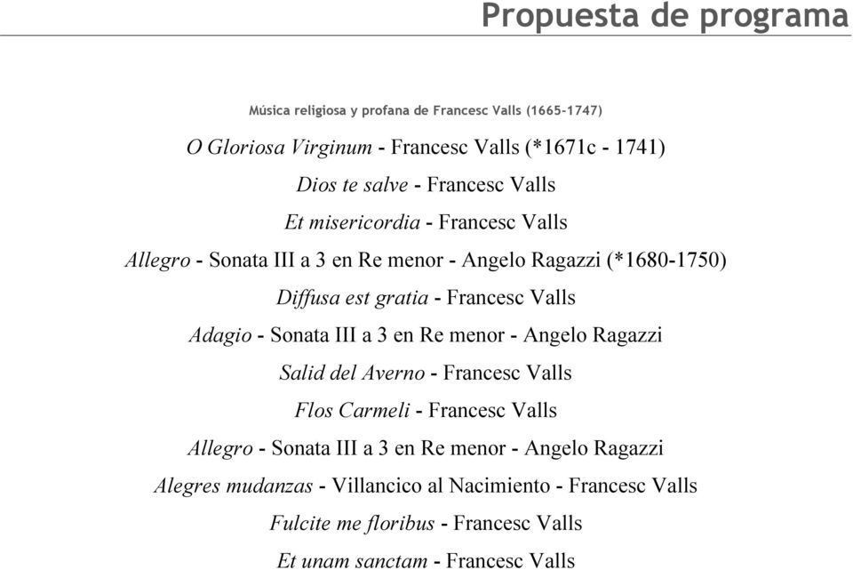 Valls Adagio - Sonata III a 3 en Re menor - Angelo Ragazzi Salid del Averno - Francesc Valls Flos Carmeli - Francesc Valls Allegro - Sonata III a 3