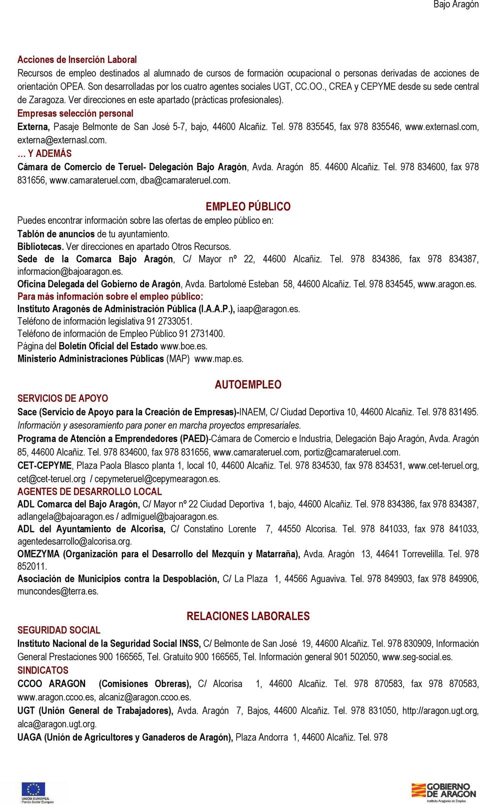 Empresas selección personal Externa, Pasaje Belmonte de San José 5-7, bajo, 44600 Alcañiz. Tel. 978 835545, fax 978 835546, www.externasl.com,