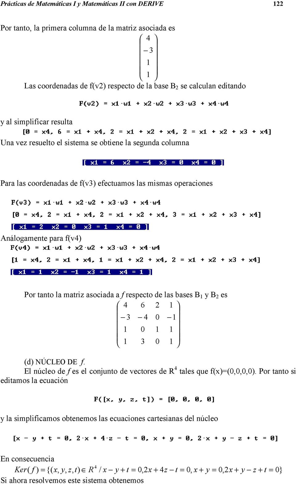 asociada a f respecto de las bases B y B 2 es 0 3 0 0 3 2 6 (d) NÚCLEO DE f. El núcleo de f es el conjunto de vectores de R tales que f(x)=(0,0,0,0).