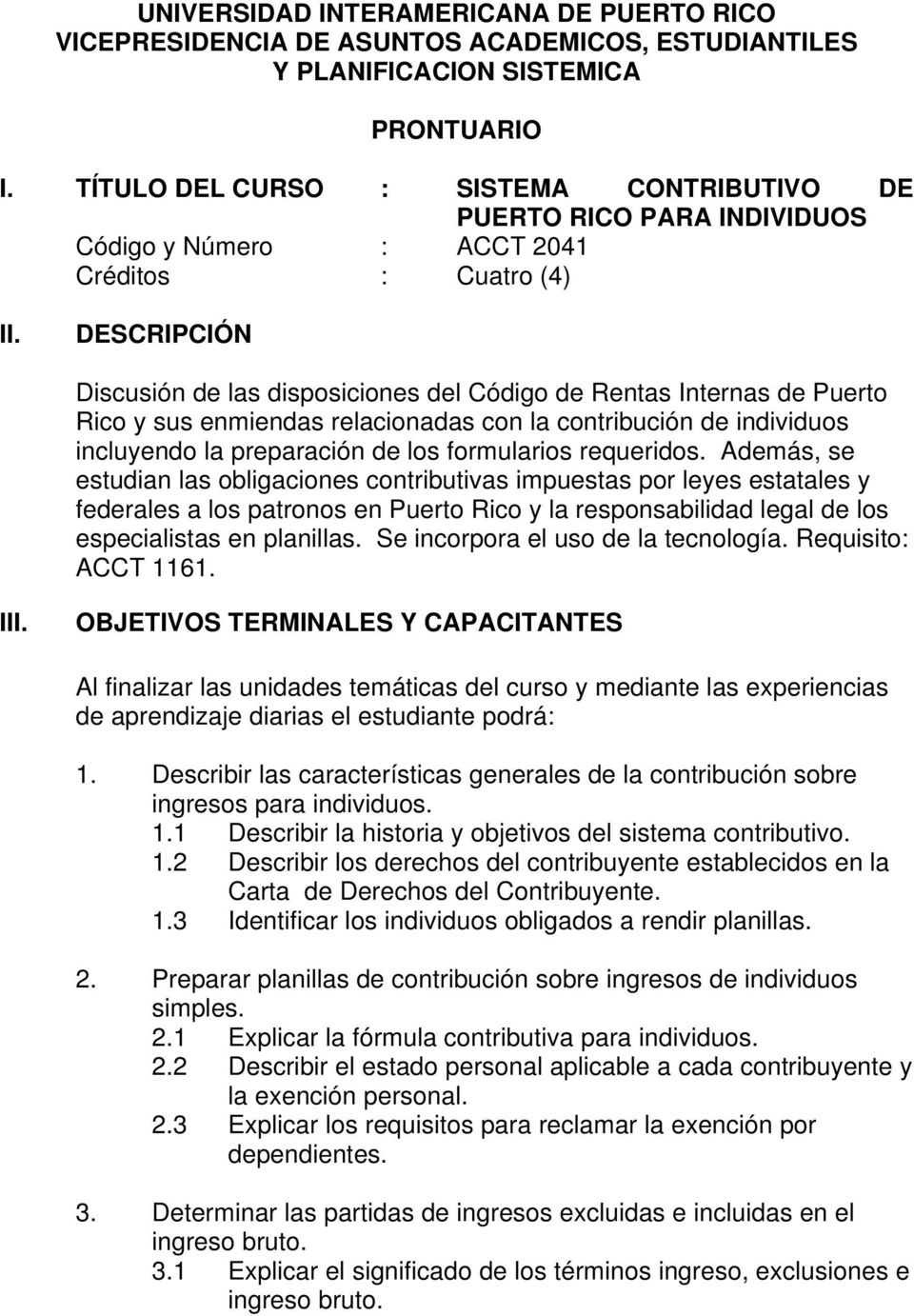 DESCRIPCIÓN Discusión de las disposiciones del Código de Rentas Internas de Puerto Rico y sus enmiendas relacionadas con la contribución de individuos incluyendo la preparación de los formularios