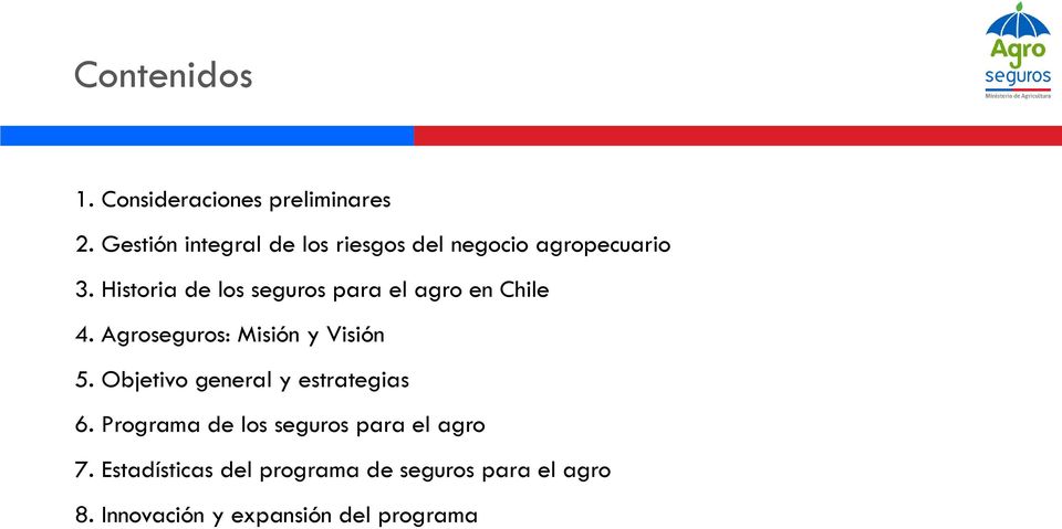 Historia de los seguros para el agro en Chile 4. Agroseguros: Misión y Visión 5.