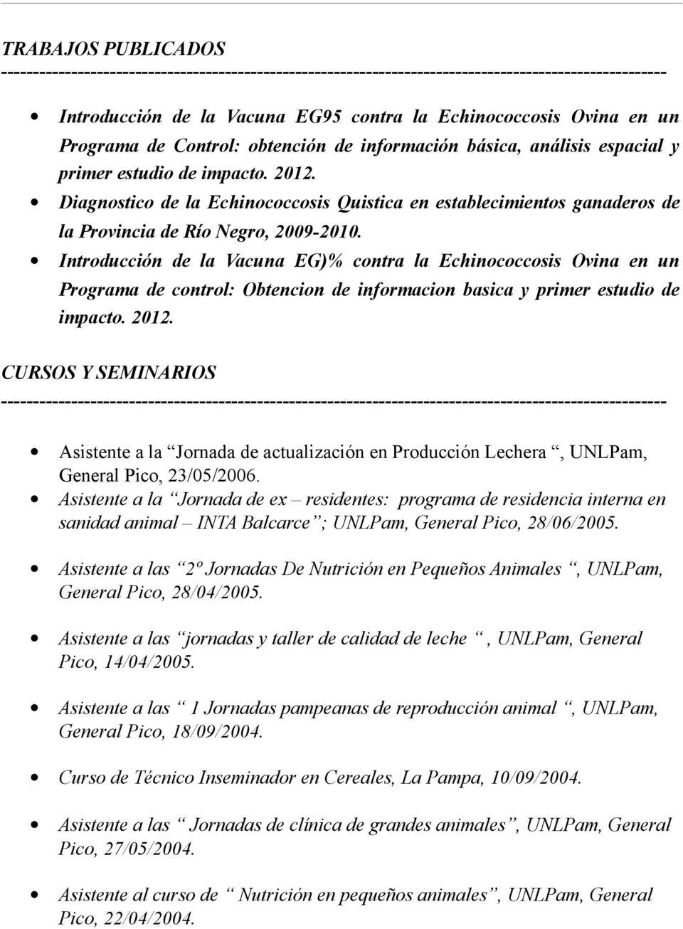 Introducción de la Vacuna EG)% contra la Echinococcosis Ovina en un Programa de control: Obtencion de informacion basica y primer estudio de impacto. 2012.