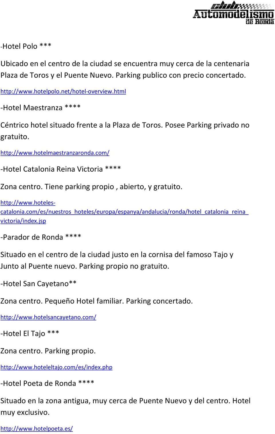 com/ -Hotel Catalonia Reina Victoria **** Zona centro. Tiene parking propio, abierto, y gratuito. http://www.hotelescatalonia.