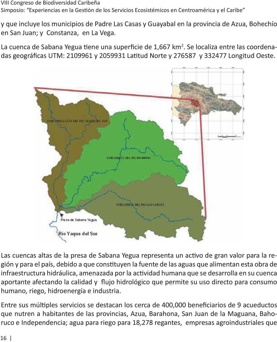 Las cuencas altas de la presa de Sabana Yegua representa un ac vo de gran valor para la región y para el país, debido a que cons tuyen la fuente de las aguas que alimentan esta obra de