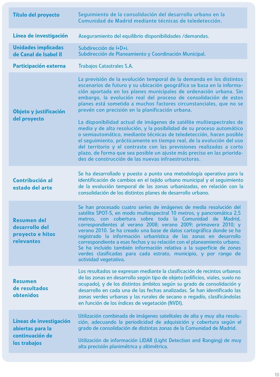Comunidad de Madrid mediante técnicas de teledetección. Aseguramiento del equilibrio disponibilidades /demandas. Subdirección de I+D+i. Subdirección de Planeamiento y Coordinación Municipal.