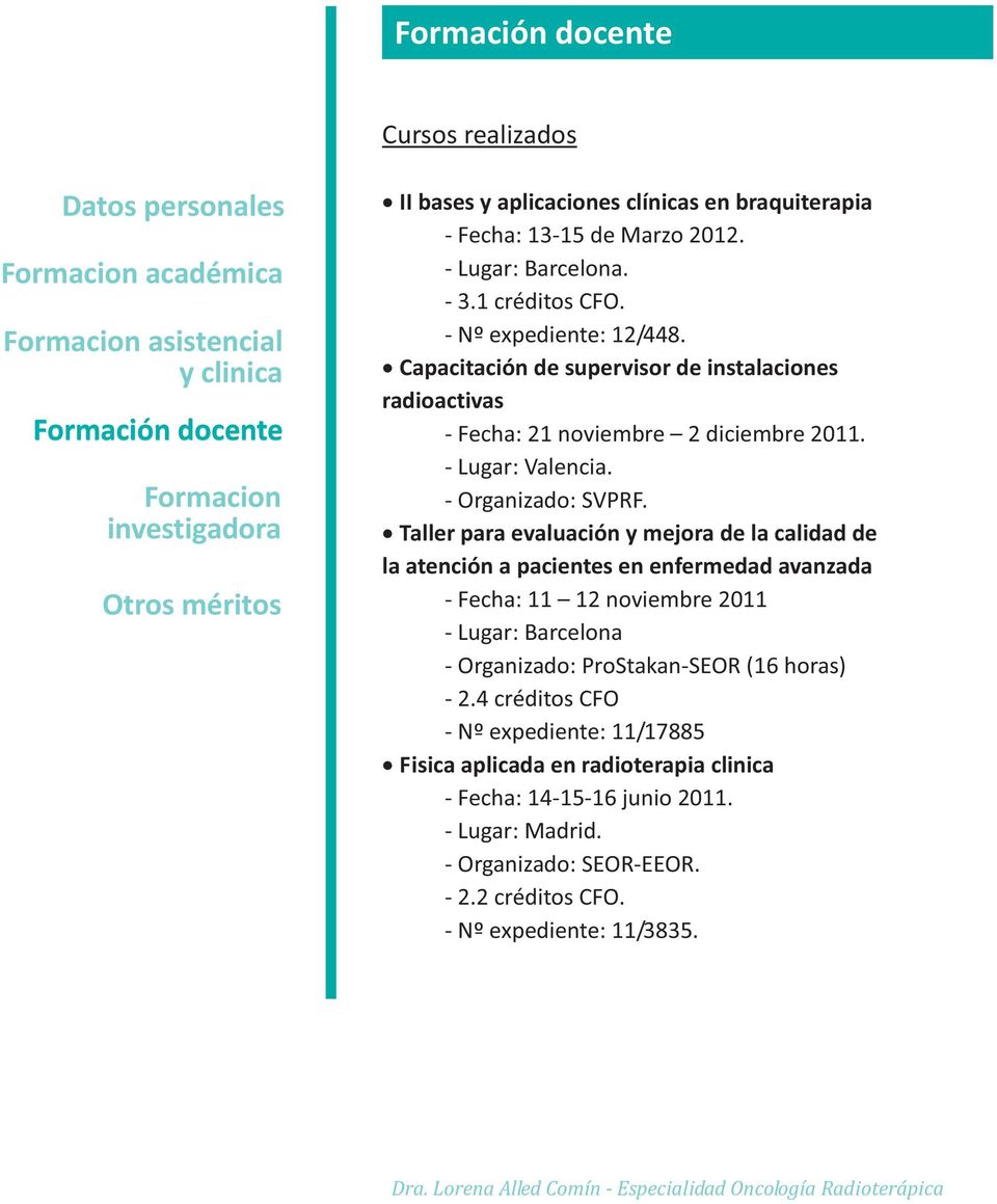 Taller para evaluación y mejora de la calidad de la atención a pacientes en enfermedad avanzada - Fecha: 11 12 noviembre 2011 - Lugar: Barcelona - Organizado: ProStakan-SEOR (16