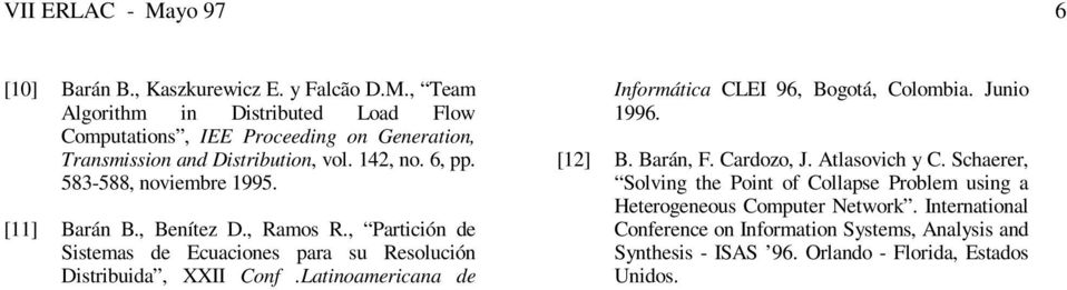 Latnoamercana de Informátca CLEI 96, Bogotá, Colomba. Juno 1996. [12] B. Barán, F. Cardozo, J. Atlasovch y C.
