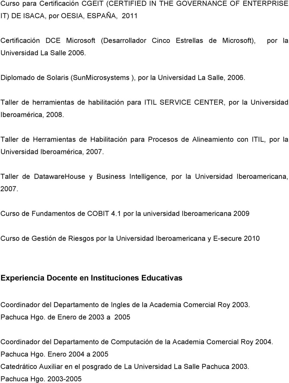Taller de herramientas de habilitación para ITIL SERVICE CENTER, por la Universidad Iberoamérica, 2008.