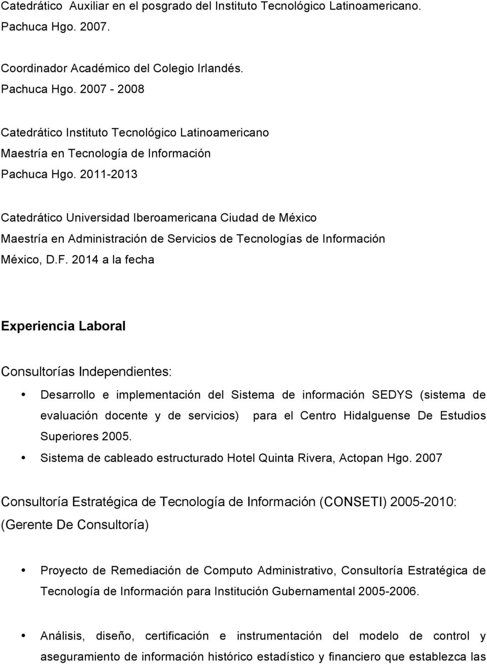 2011-2013 Catedrático Universidad Iberoamericana Ciudad de México Maestría en Administración de Servicios de Tecnologías de Información México, D.F.