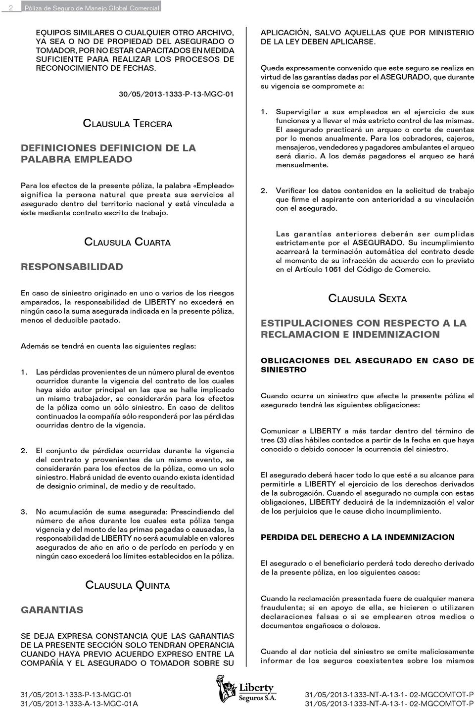 30/05/2013-1333-P-13-MGC-01 Clausula Tercera DEFINICIONES DEFINICION DE LA PALABRA EMPLEADO APLICACIÓN, SALVO AQUELLAS QUE POR MINISTERIO DE LA LEY DEBEN APLICARSE.