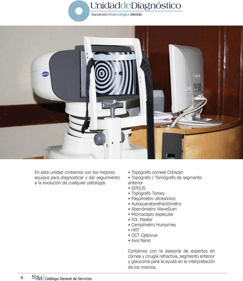 Autoqueratorefractómetro Aberrómetro WaveScan Microscopio especular IOL Master Campímetro Humprhey HRT OCT Optovue Axis Nano Contamos