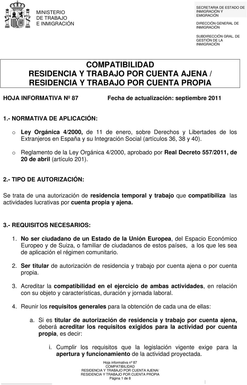 - NORMATIVA DE APLICACIÓN: o Ley Orgánica 4/2000, de 11 de enero, sobre Derechos y Libertades de los Extranjeros en España y su Integración Social (artículos 36, 38 y 40).