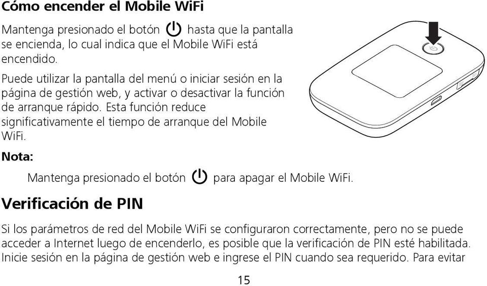 Esta función reduce significativamente el tiempo de arranque del Mobile WiFi. Nota: Mantenga presionado el botón para apagar el Mobile WiFi.