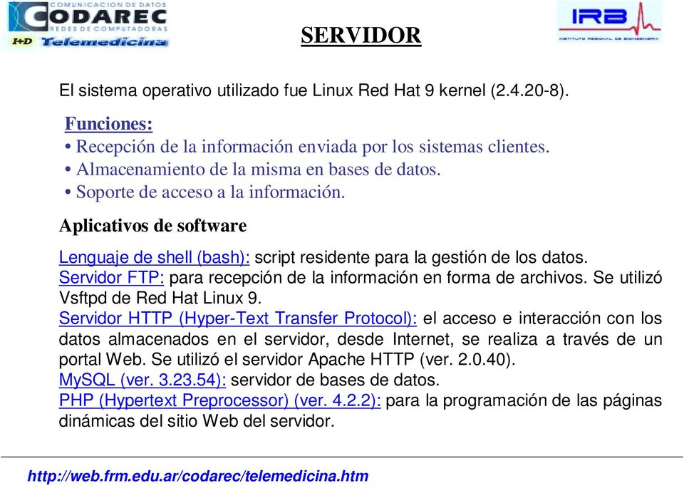 Servidor FTP: para recepción de la información en forma de archivos. Se utilizó Vsftpd de Red Hat Linux 9.