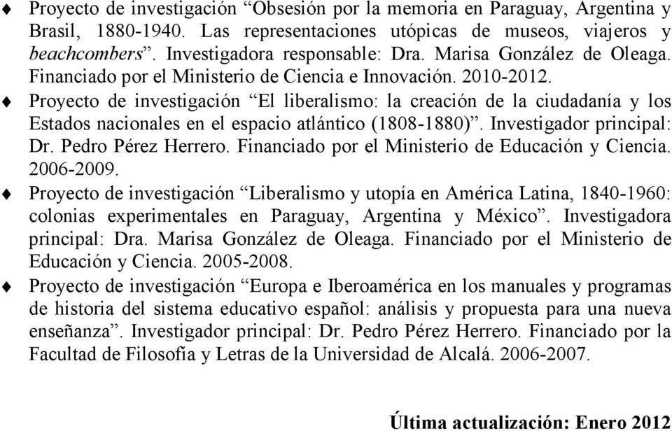 Proyecto de investigación El liberalismo: la creación de la ciudadanía y los Estados nacionales en el espacio atlántico (1808-1880). Investigador principal: Dr. Pedro Pérez Herrero.
