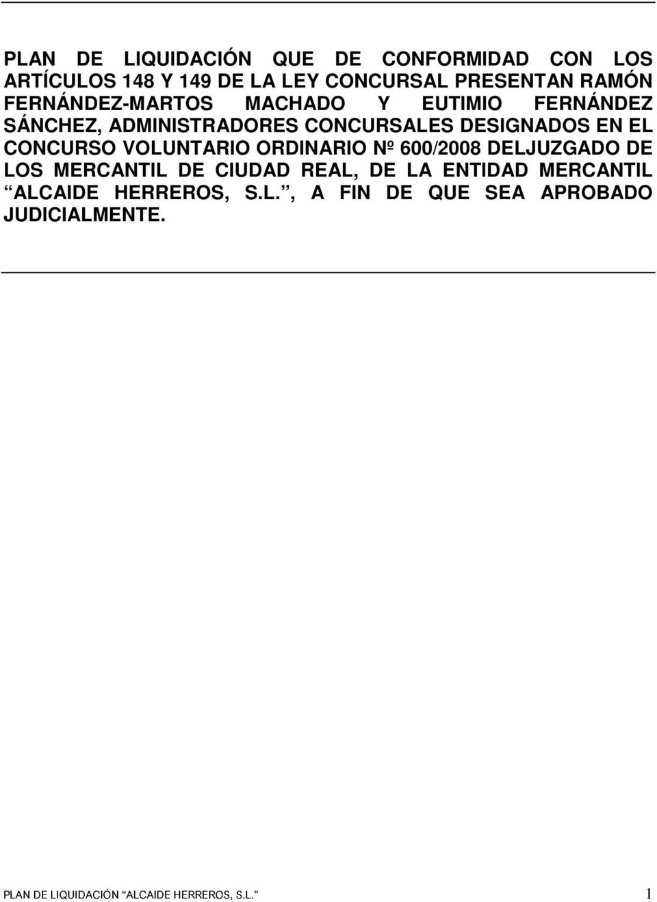 CONCURSO VOLUNTARIO ORDINARIO Nº 600/2008 DELJUZGADO DE LOS MERCANTIL DE CIUDAD REAL, DE LA ENTIDAD
