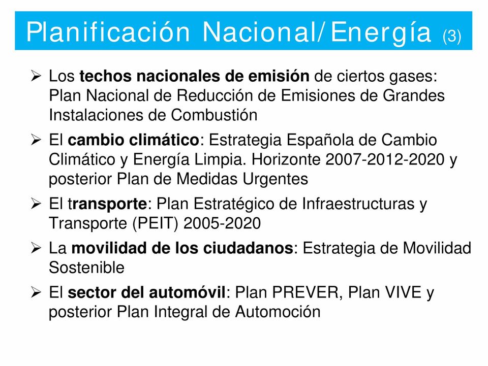 Horizonte 2007-2012-2020 y posterior Plan de Medidas Urgentes El transporte: Plan Estratégico de Infraestructuras y Transporte (PEIT)