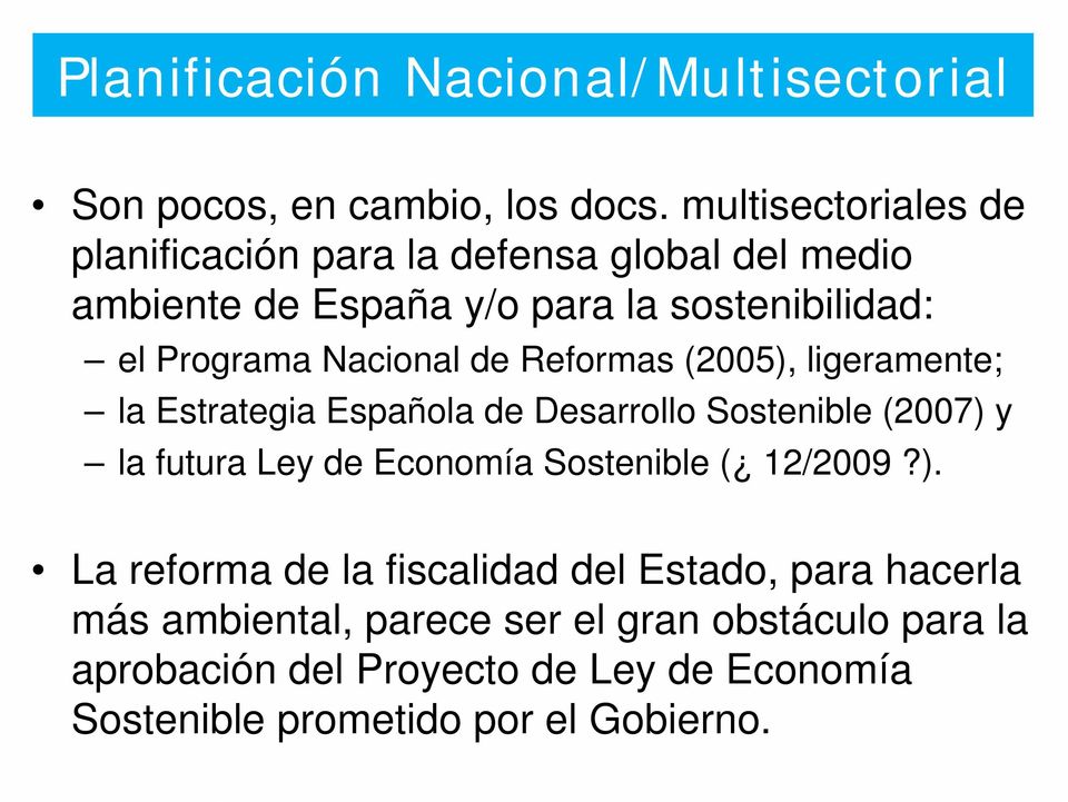 Nacional de Reformas (2005), ligeramente; la Estrategia Española de Desarrollo Sostenible (2007) y la futura Ley de Economía