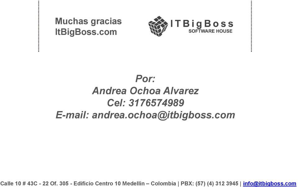 andrea.ochoa@itbigboss.com Calle 10 # 43C - 22 Of.