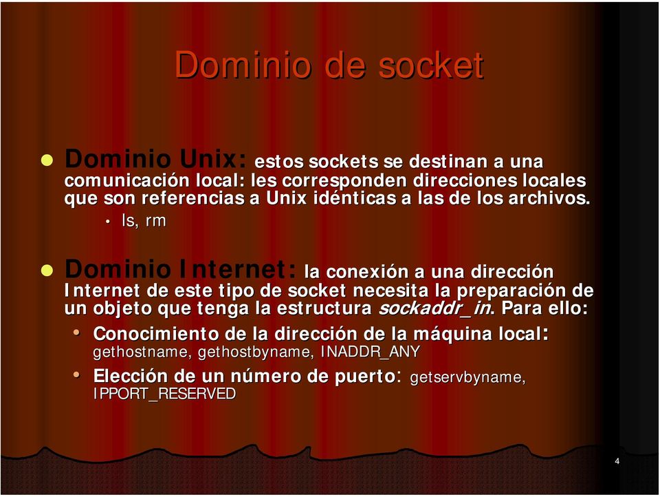 ls, rm Dominio Internet: la conexión a una dirección Internet de este tipo de socket necesita la preparación de un objeto que