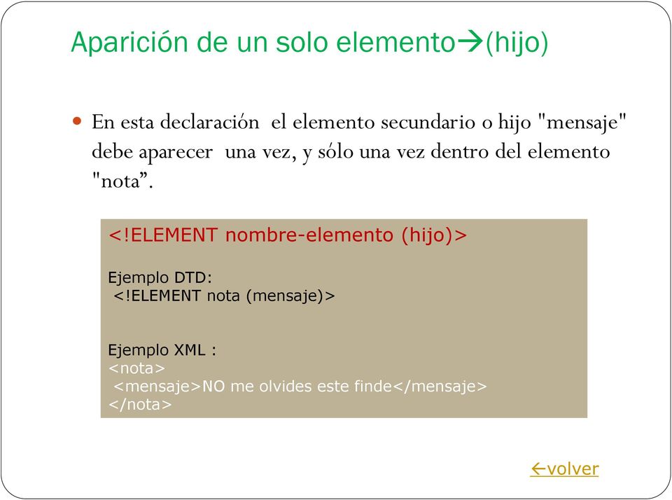 elemento "nota. <!ELEMENT nombre-elemento (hijo)> Ejemplo DTD: <!