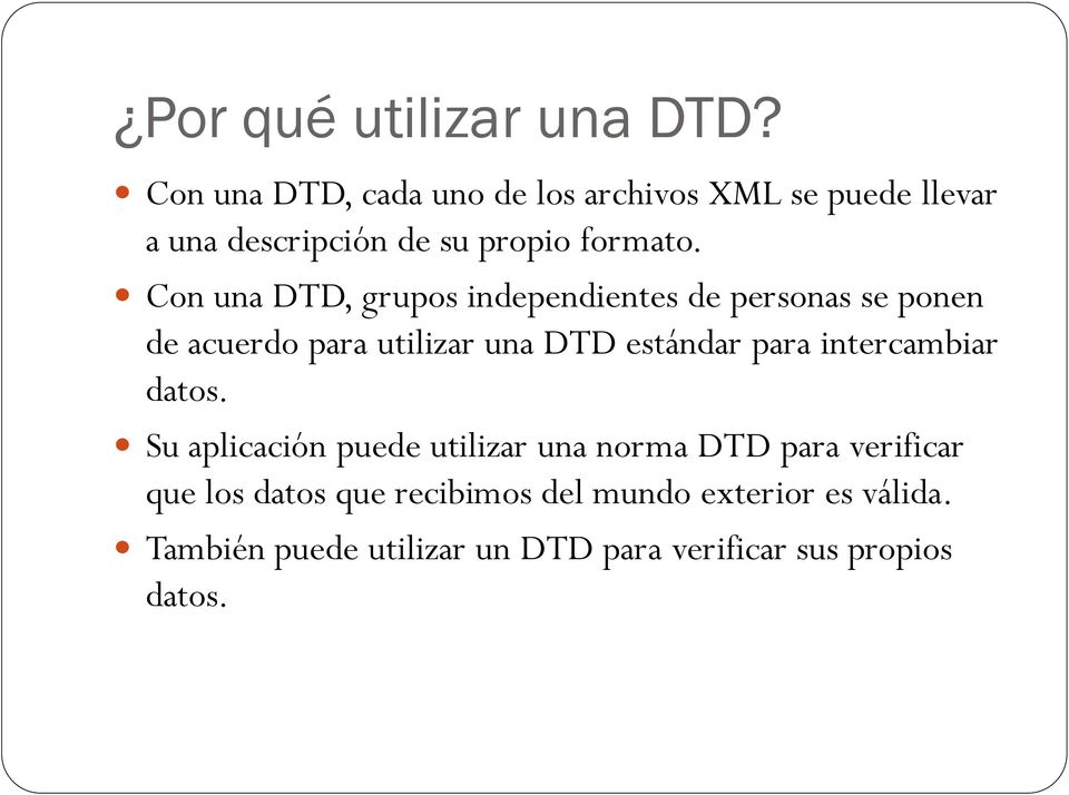 Con una DTD, grupos independientes de personas se ponen de acuerdo para utilizar una DTD estándar para