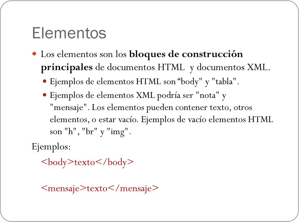 Ejemplos de elementos XML podría ser "nota" y "mensaje".