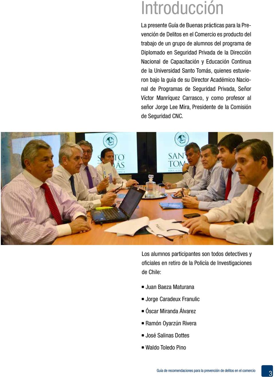 Seguridad Privada, Señor Víctor Manríquez Carrasco, y como profesor al señor Jorge Lee Mira, Presidente de la Comisión de Seguridad CNC.