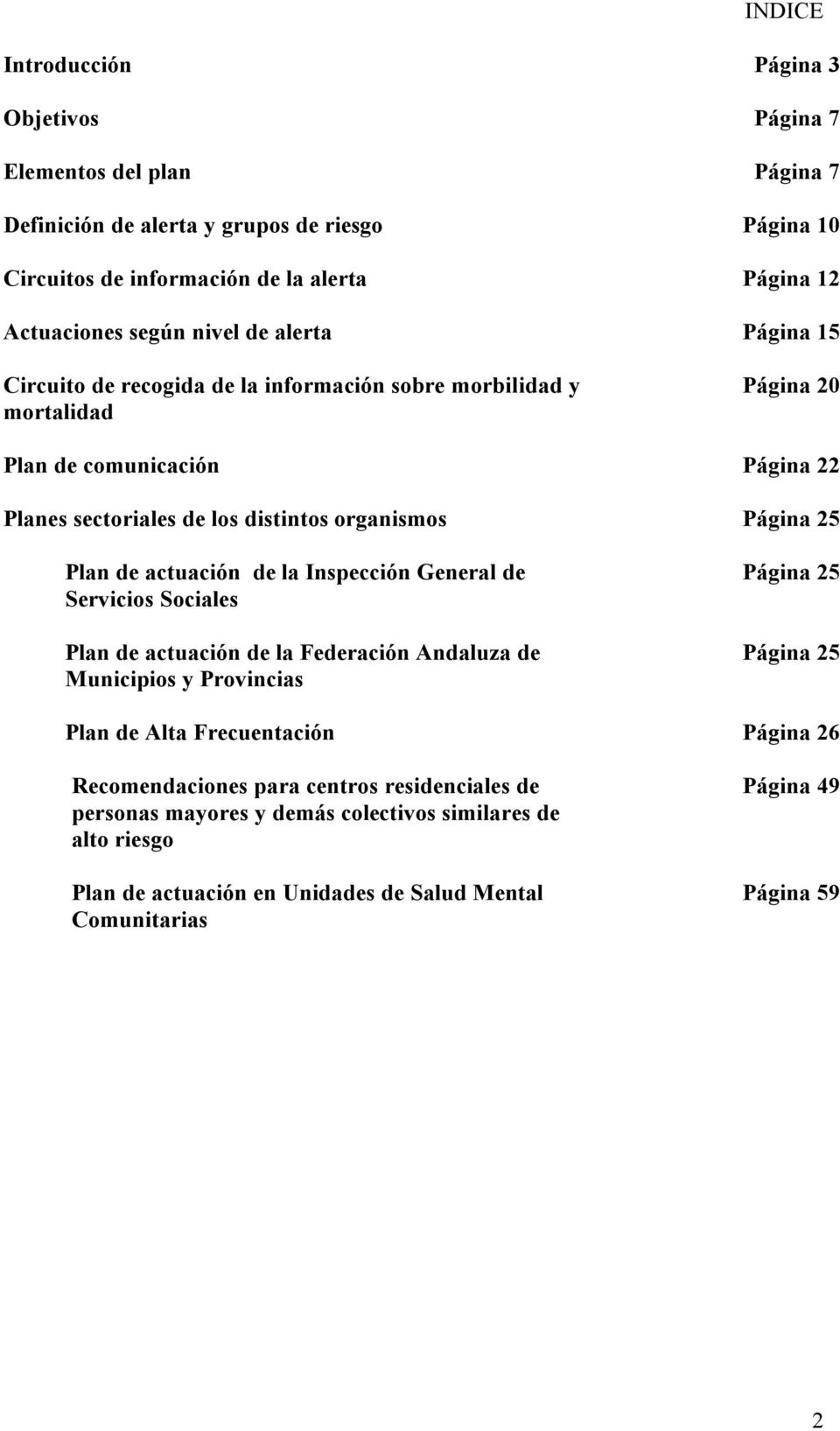 25 Plan de actuación de la Inspección General de Servicios Sociales Plan de actuación de la Federación Andaluza de Municipios y Provincias Página 25 Página 25 Plan de Alta Frecuentación
