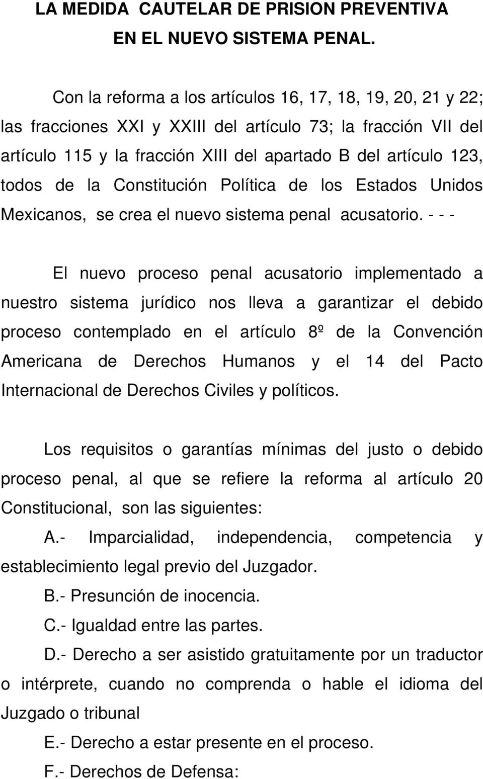la Constitución Política de los Estados Unidos Mexicanos, se crea el nuevo sistema penal acusatorio.