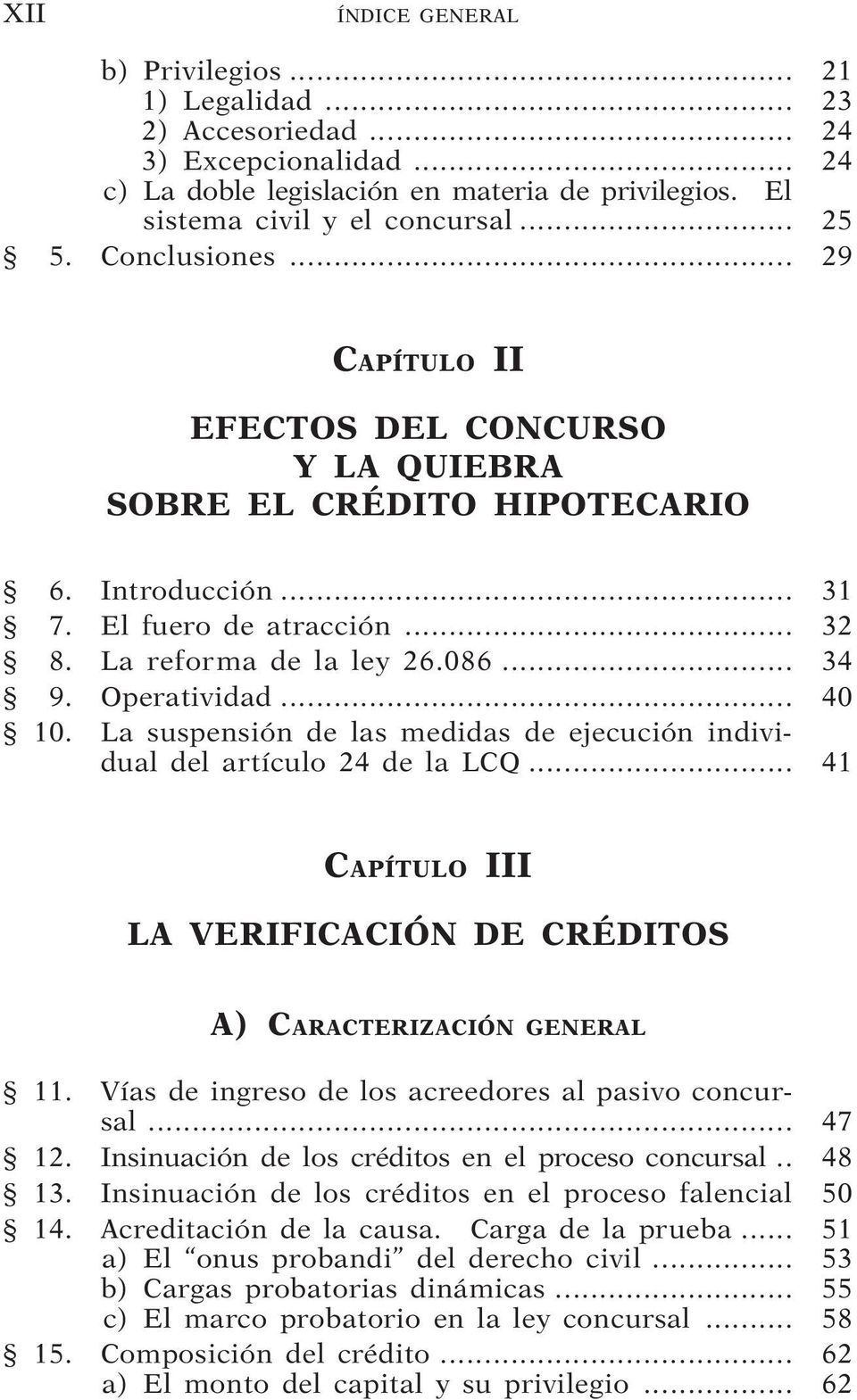 La suspensión de las medidas de ejecución individual del artículo 24 de la LCQ... 41 III LA VERIFICACIÓN DE CRÉDITOS A) CARACTERIZACIÓN GENERAL 11.