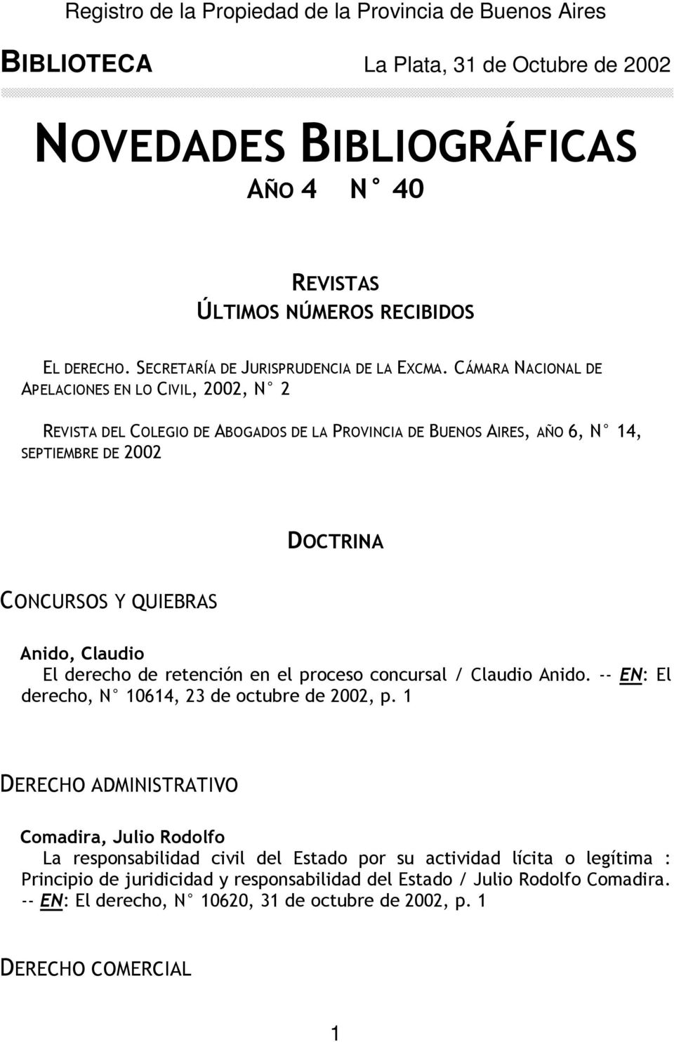 QUIEBRAS Anido, Claudio El derecho de retención en el proceso concursal / Claudio Anido. -- EN: El derecho, N 10614, 23 de octubre de 2002, p.
