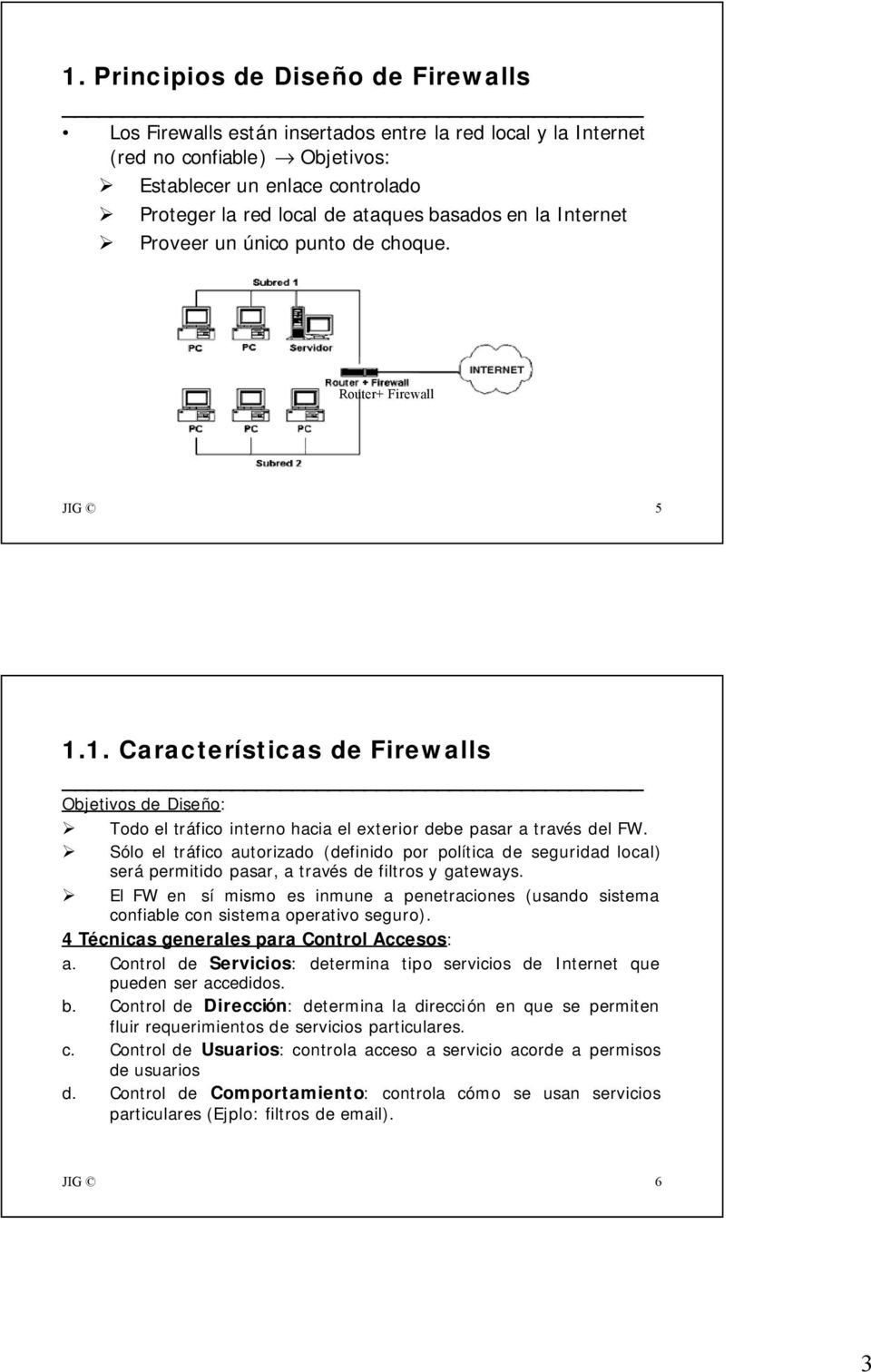 1. Características de Firewalls Objetivos de Diseño: Todo el tráfico interno hacia el exterior debe pasar a través del FW.