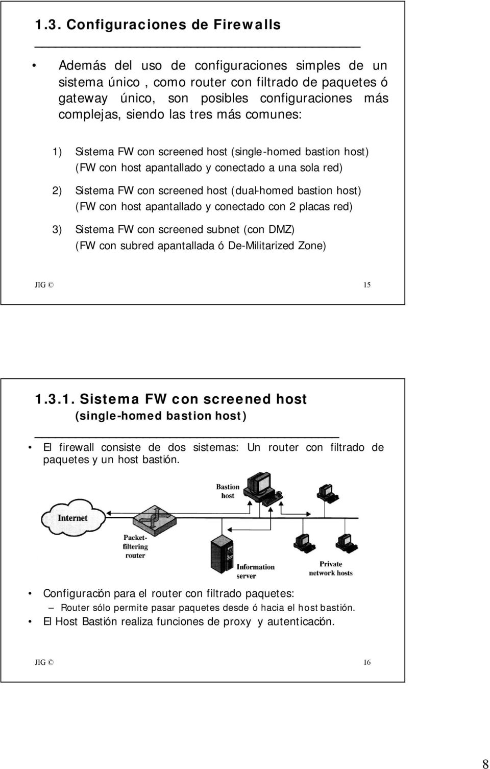 (FW con host apantallado y conectado con 2 placas red) 3) Sistema FW con screened subnet (con DMZ) (FW con subred apantallada ó De-Militarized Zone) JIG 15